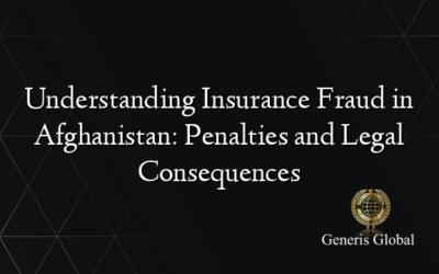 Understanding Insurance Fraud in Afghanistan: Penalties and Legal Consequences