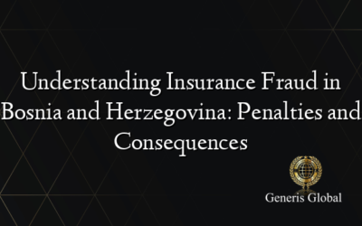 Understanding Insurance Fraud in Bosnia and Herzegovina: Penalties and Consequences