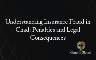 Understanding Insurance Fraud in Chad: Penalties and Legal Consequences