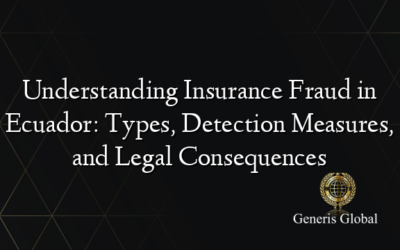 Understanding Insurance Fraud in Ecuador: Types, Detection Measures, and Legal Consequences