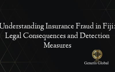 Understanding Insurance Fraud in Fiji: Legal Consequences and Detection Measures
