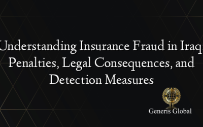 Understanding Insurance Fraud in Iraq: Penalties, Legal Consequences, and Detection Measures