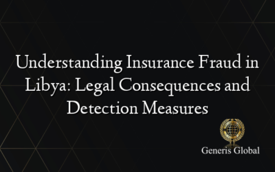 Understanding Insurance Fraud in Libya: Legal Consequences and Detection Measures