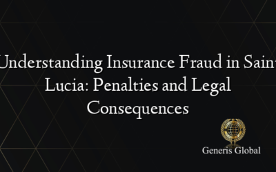 Understanding Insurance Fraud in Saint Lucia: Penalties and Legal Consequences