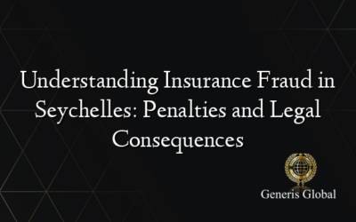 Understanding Insurance Fraud in Seychelles: Penalties and Legal Consequences