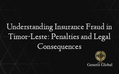 Understanding Insurance Fraud in Timor-Leste: Penalties and Legal Consequences