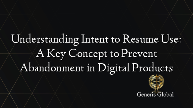 Understanding Intent to Resume Use: A Key Concept to Prevent Abandonment in Digital Products