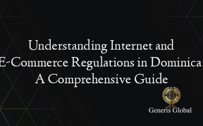 Understanding Internet and E-Commerce Regulations in Dominica: A Comprehensive Guide