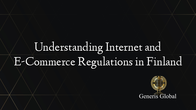 Understanding Internet and E-Commerce Regulations in Finland