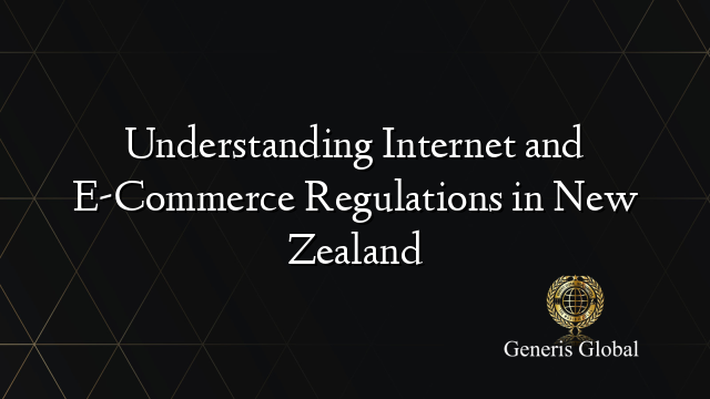 Understanding Internet and E-Commerce Regulations in New Zealand