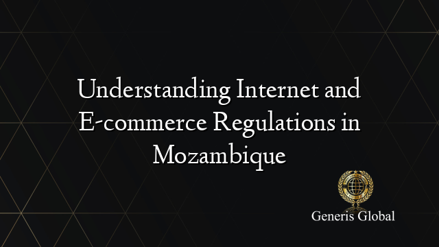 Understanding Internet and E-commerce Regulations in Mozambique