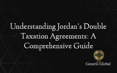 Understanding Jordan’s Double Taxation Agreements: A Comprehensive Guide