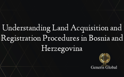Understanding Land Acquisition and Registration Procedures in Bosnia and Herzegovina