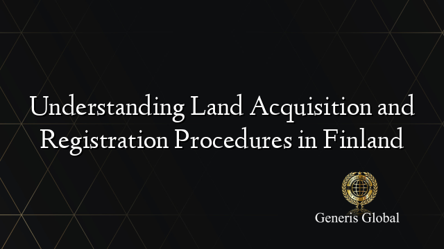 Understanding Land Acquisition and Registration Procedures in Finland