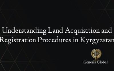 Understanding Land Acquisition and Registration Procedures in Kyrgyzstan