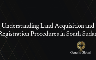 Understanding Land Acquisition and Registration Procedures in South Sudan