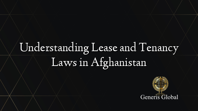 Understanding Lease and Tenancy Laws in Afghanistan