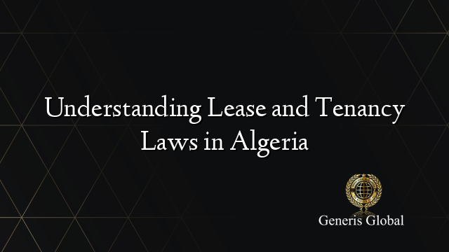Understanding Lease and Tenancy Laws in Algeria