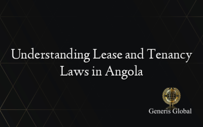 Understanding Lease and Tenancy Laws in Angola