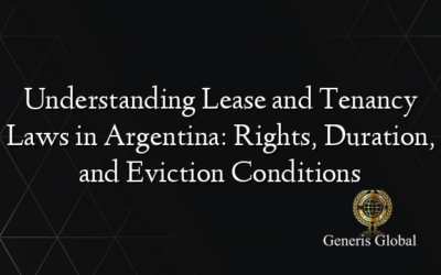 Understanding Lease and Tenancy Laws in Argentina: Rights, Duration, and Eviction Conditions