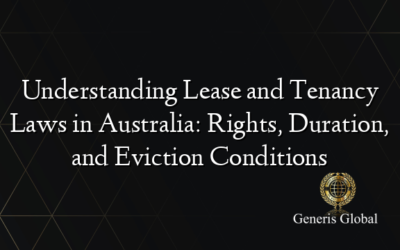 Understanding Lease and Tenancy Laws in Australia: Rights, Duration, and Eviction Conditions