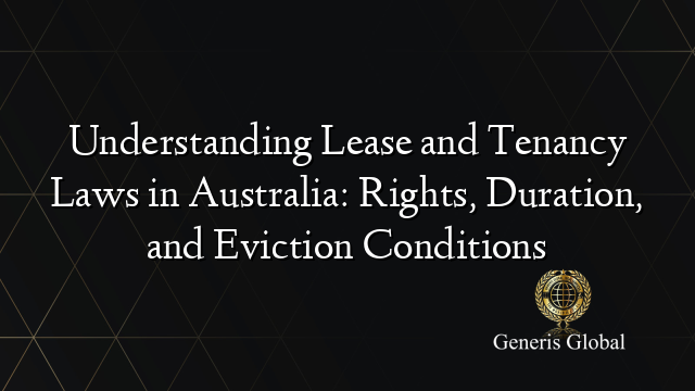 Understanding Lease and Tenancy Laws in Australia: Rights, Duration, and Eviction Conditions
