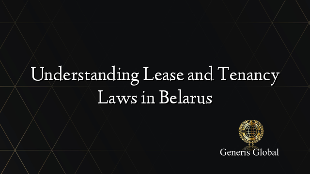 Understanding Lease and Tenancy Laws in Belarus