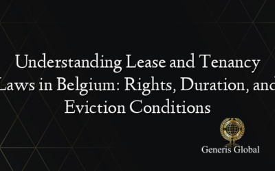 Understanding Lease and Tenancy Laws in Belgium: Rights, Duration, and Eviction Conditions