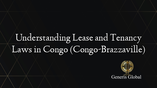 Understanding Lease and Tenancy Laws in Congo (Congo-Brazzaville)
