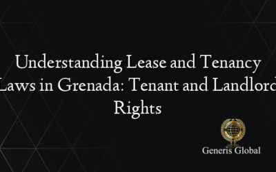 Understanding Lease and Tenancy Laws in Grenada: Tenant and Landlord Rights