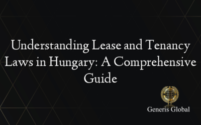 Understanding Lease and Tenancy Laws in Hungary: A Comprehensive Guide