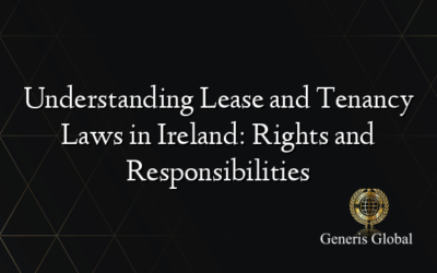 Understanding Lease and Tenancy Laws in Ireland: Rights and Responsibilities