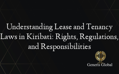 Understanding Lease and Tenancy Laws in Kiribati: Rights, Regulations, and Responsibilities