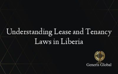 Understanding Lease and Tenancy Laws in Liberia