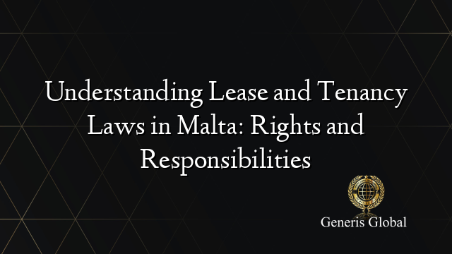 Understanding Lease and Tenancy Laws in Malta: Rights and Responsibilities