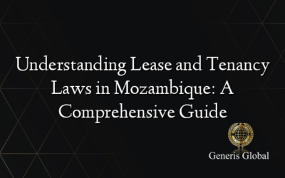 Understanding Lease and Tenancy Laws in Mozambique: A Comprehensive Guide