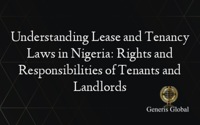 Understanding Lease and Tenancy Laws in Nigeria: Rights and Responsibilities of Tenants and Landlords