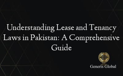 Understanding Lease and Tenancy Laws in Pakistan: A Comprehensive Guide