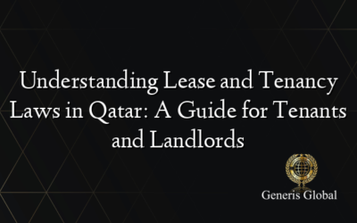 Understanding Lease and Tenancy Laws in Qatar: A Guide for Tenants and Landlords