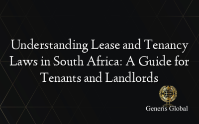 Understanding Lease and Tenancy Laws in South Africa: A Guide for Tenants and Landlords