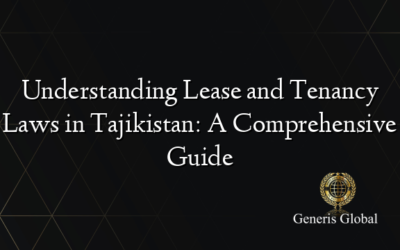 Understanding Lease and Tenancy Laws in Tajikistan: A Comprehensive Guide