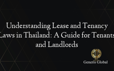 Understanding Lease and Tenancy Laws in Thailand: A Guide for Tenants and Landlords