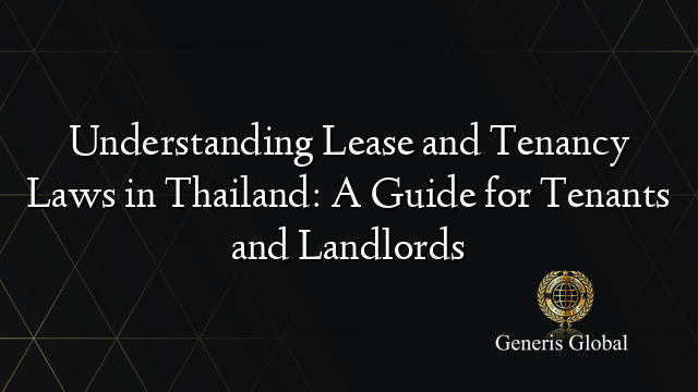 Understanding Lease and Tenancy Laws in Thailand: A Guide for Tenants and Landlords