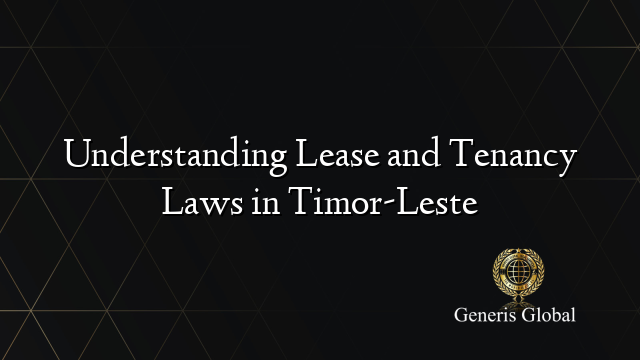 Understanding Lease and Tenancy Laws in Timor-Leste