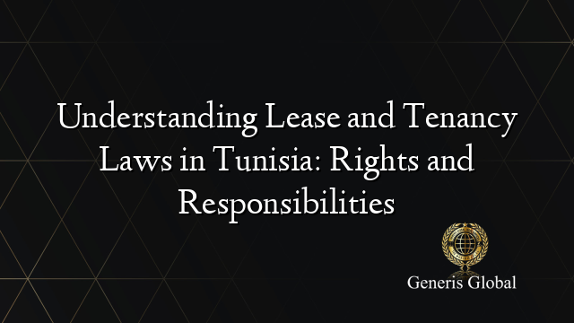 Understanding Lease and Tenancy Laws in Tunisia: Rights and Responsibilities