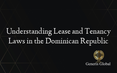 Understanding Lease and Tenancy Laws in the Dominican Republic