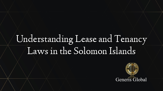 Understanding Lease and Tenancy Laws in the Solomon Islands