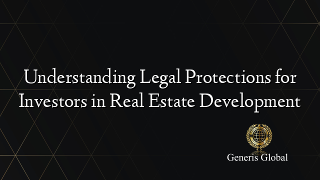 Understanding Legal Protections for Investors in Real Estate Development