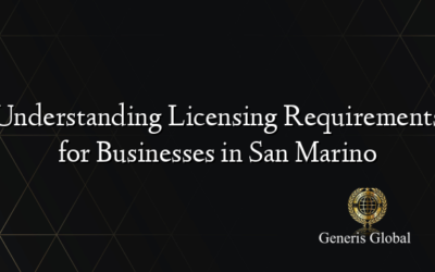 Understanding Licensing Requirements for Businesses in San Marino