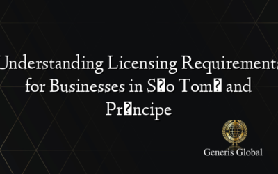 Understanding Licensing Requirements for Businesses in São Tomé and Príncipe